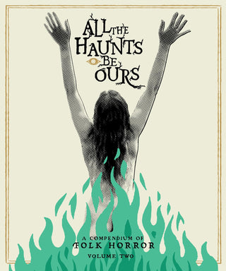 All The Haunts Be Ours: A Compendium Of Folk Horror Volume Two